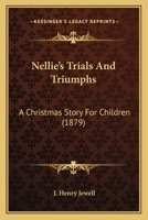 Nellie's Trials And Triumphs: A Christmas Story For Children 1104357976 Book Cover