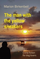 The man with the yellow sneakers: Crime fiction for dog lovers 0645981842 Book Cover
