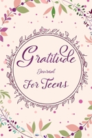 Gratitude Journal for Teens : Gratitude and Encouragement Quotes for Practice Gratitude, Positive Thinking, Mindfulness and Thanksgiving/ the Daily Reflection and Gratitude Notebook for Teens 1661190812 Book Cover