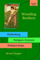 Wrestling Brothers: Rethinking Religion-Science Relationships 0464126789 Book Cover