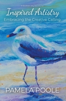 Inspired Artistry: Embracing the Creative Calling 1956089101 Book Cover