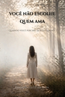VOCÊ NÃO ESCOLHE QUEM AMA: Quando você percebe, já está dentro (Portuguese Edition) B0GY137Z8J Book Cover