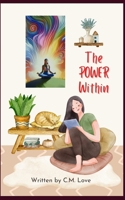 The Power Within: Manifesting Your Destiny, Unleashing Abundance, and Living Your Best Life (C.M. Love Nonfiction Guidebooks) B0DYDKHK53 Book Cover