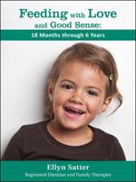 Feeding with Love and Good Sense: 18 Months through 6 Years 0990897524 Book Cover