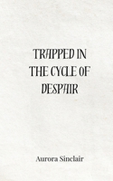 Trapped in the Cycle of Despair 369080843X Book Cover