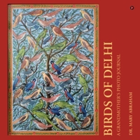 BIRDS OF DELHI: A GRANDMOTHER'S PHOTO JOURNAL B0GJ66HY71 Book Cover