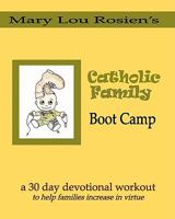 Catholic Family Boot Camp 1936453053 Book Cover