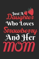 Just A Daughter Who Loves Strawberry & her Mom: Best Gift for Strawberry Lovers, 6x9 inch 100 Pages Birthday & Christmas Gift / Journal / Notebook / Diary 1676302549 Book Cover
