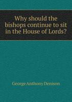 Why Should the Bishops Continue to sit in the House of Lords? 1018824138 Book Cover