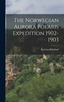 The Norwegian Aurora Polaris Expedition 1902-1903 - Scholar's Choice Edition 1015600840 Book Cover