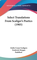 ... Select Translations From Scaliger's Poetics 1016685092 Book Cover