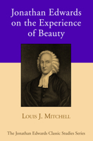 Jonathan Edwards on the Experience of Beauty 1532603592 Book Cover