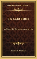 The Cadet Button: A Novel of American Army Life 1276587058 Book Cover