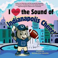 I Love the Sound of Indianapolis Cheer!: Follow a little blue colt football fan in the Capital City! B0G2YDC2TZ Book Cover