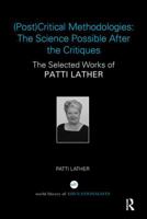 (Post)Critical Methodologies: The Science Possible After the Critiques: The Selected Works of Patti Lather 1138285749 Book Cover