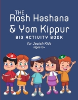 The Rosh Hashana & Yom Kippur Big Activity Book for Jewish Kids Ages 6+: Prepare for the High Holidays and the Jewish New Year with This Collection of ... Quizzes, and Puzzles for Jewish Children B098H219JW Book Cover