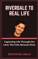 RIVERDALE TO REAL LIFE: “Capturing Life Through the Lens: The Cole Sprouse Story” B0CRVJ6P2Z Book Cover