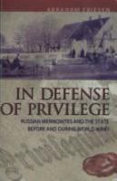 In Defense of Privilege: Russian Mennonites and the State Before and During World War I 189479107X Book Cover