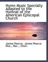 Hymn Music Specially Adapted to the Hymnal of the American Episcopal Church 1019616091 Book Cover