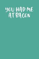 YOU HAD ME AT BACON: Keto Diet Planner 179927263X Book Cover