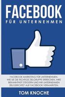 Facebook F?r Unternehmen : Facebook Marketing F?r Unternehmen. Wie Sie Die Richtige Zielgruppe Erreichen, Ihre Bekanntheit Steigern und Ihr Unternehmen Zielgerichtet Auf Facebook Vermarkten 1981507973 Book Cover