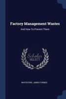 Factory Management Wastes: And How to Prevent Them 1340553066 Book Cover