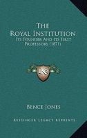 The Royal Institution: Its Founder & First Professors (History, Philosophy & Sociology of Science Series) 0548824010 Book Cover