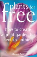 Plants for Free: How to Create a Great Garden for Next-To-Nothing 0737006315 Book Cover