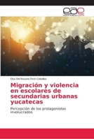 Migracion y Violencia En Escolares de Secundarias Urbanas Yucatecas 3847351079 Book Cover