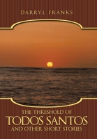 The Threshold of Todos Santos and Other Short Stories 144908673X Book Cover