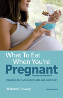 What to Eat When You're Pregnant: Including the A-Z of What's Safe and What's Not 0273716999 Book Cover