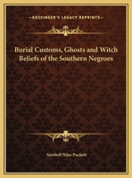 Burial Customs, Ghosts and Witch Beliefs of the Southern Negroes 1162907908 Book Cover