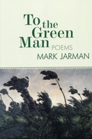 To the Green Man: Poems 1932511032 Book Cover