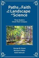Paths of Faith in the Landscape of Science: Three Quakers Check Their Compass 0993672507 Book Cover