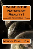 What Is the Nature of Reality? : A Critical Analysis of the Multiverse and the Mandela Effect 1974313425 Book Cover