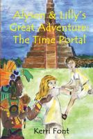 Alyson and Lilly's Great Adventure: The Time Portal: Alyson and Lilly's Great Adventure: The Time Portal 1542363284 Book Cover