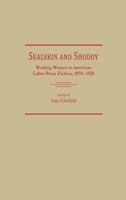 Sealskin and Shoddy: Working Women in the American Nineteenth Century Labor Press, 1870-1920 (Contributions in Women's Studies) 0313254532 Book Cover