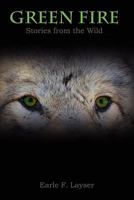 Green Fire: Stories from the Wild 145368218X Book Cover