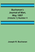 Buchanan's Journal of Man, May 1887 (Volume 1) Number 4 9356085455 Book Cover