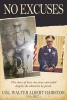 No Excuses: The Story of How One Man Succeeded Despite the Obstacles He Faced. 0615419542 Book Cover
