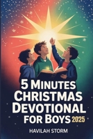 5 Minutes Christmas Devotional for Boys 2025: Daily Scriptures and Expositions to build courage, Faith and Joy B0FRY4F6HC Book Cover