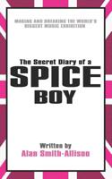 The Secret Diary of a Spice Boy: Making and Breaking the World's Biggest Music Exhibition 1098608844 Book Cover