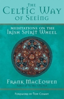 The Celtic Way of Seeing: Meditations on the Irish Spirit Wheel B005SNMJ3U Book Cover