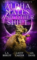 Alpha Males and Other Shift B09YQGK8DC Book Cover