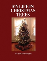 My Life in Christmas Trees: A 70-year journey of designing, making and decorating Christmas trees and ornaments for the holidays B0FD43FGGG Book Cover