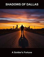 Shadows Of Dallas: A Soldier'S Fortune B0FQ9WL453 Book Cover