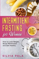 Intermittent Fasting for Women: How to Lose Weight, Boost Metabolism and Get Healthy B084QKYD4F Book Cover