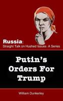 Putin's Orders For Trump: Do they exist, and is Trump complying? 1979534527 Book Cover