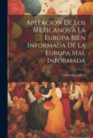 Apelacion de los Mexicanos a la Europa Bien Informada de la Europa Mal Informada 1022006770 Book Cover