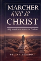 MARCHER AVEC LE CHRIST: 40 jours de renouveau du Carême (French Edition) B0GQ2XTNT4 Book Cover